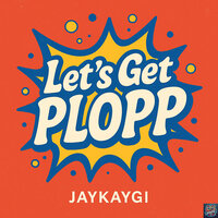 Let's Get Plopp - JayKayGi