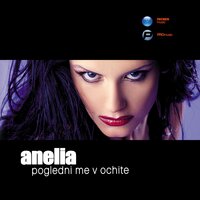 Pogledni me v ochite - Anelia