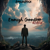 Enough Goodbye - Amazamax