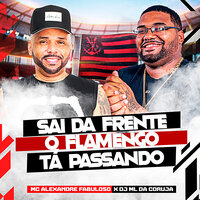 Sai da Frente Que Flamengo Tá Passando - MC Alexandre Fabuloso & DJ ML DA CORUJA