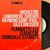 Les cloches de Corneville, Act I: "Nous avons hélas perdu d'excellents maîtres" (Germaine, Chœur) - Orchestre Lamoureux & Jules Gressier & Chœurs Raymond Saint-Paul & Martha Angelici & Orchestre Lamoureux, Jules Gressier, Martha Angelici, Chœurs Raymond Saint-Paul