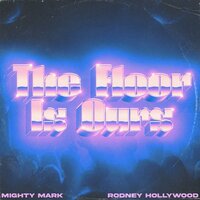 The Floor Is Ours - Mighty Mark & Rodney Hollywood