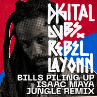 Bills Piling Up - Digitaldubs & Rebel Layonn & Isaac Maya