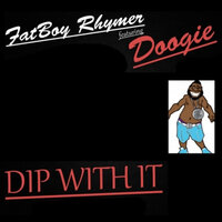 Dip With It - FATBOY RHYMER & Doogie