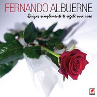 Quizas Simplemente Te Regale Una Rosa - Fernando Albuerne