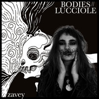 BODIES//LUCCIOLE - Zavey