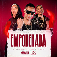 Empoderada - DJ JM DA IGREJINHA & MENOR 31 & Mc JULIN