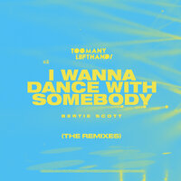 I Wanna Dance With Somebody - TOOMANYLEFTHANDS & Bertie Scott & Rayet