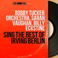 I've Got My Love to Keep Me Warm - Bobby Tucker Orchestra & Bobby Tucker Orchestra, Sarah Vaughan, Billy Eckestine & Billy Eckestine & Ирвинг Берлин