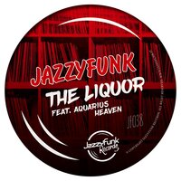 The Liquor - Jazzyfunk & Aquarius Heaven