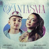 Fantasma - João Gomes & Ana Laura Lopes