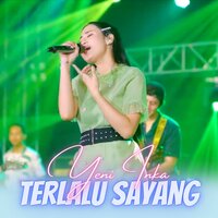 Terlalu Sayang - Yeni Inka