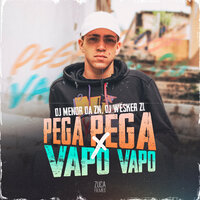 Pega Pega X Vapo Vapo - DJ MENOR DA ZN & DJ WESKER ZL & MC Gw & Mc Mr. Bim & Mc Pikachu