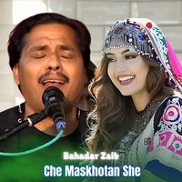 Che Maskhotan She - Bahadar Zaib