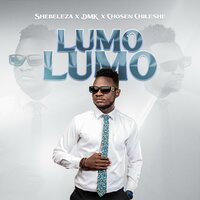 Lumo Lumo - Shebeleza & DMK & Chosen Chileshe