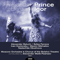 Alexander Borodin: Prince Igor, Act II: "Konchakovna's Cavatina" - Иван Козловский & Melik Pashayev & Надежда Обухова & Максим Михайлов & Moscow Orchestra of the Bolshoi Theatre & Sofya Panova