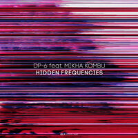 Hidden Frequencies - DP-6 & Mikha Kombu