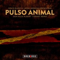 Pulso Animal - Disco Ruido & Leon Larregui & Don Alex Albert
