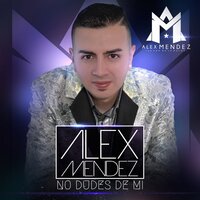No dudes de mí - Alex Méndez