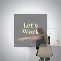 Let's Work with Nu Jazz Music 1 - Jazz Instrumental Chill & Chill Jazz-Lounge & Chillout & Nu Jazz