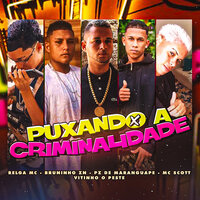 Puxando a Criminalidade - Vitinho o Peste & Pz De Maranguape & Bruninho ZN & MC Scott & Belga Mc