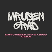 MRUSEN GRAD - nasyo chernia & Bobo Armani & Fury