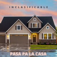 Pasa Pa la Casa - INCLASIFICABLE