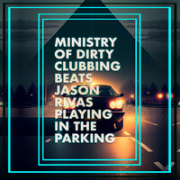 Playing In The Parking - Ministry of Dirty Clubbing Beats & Jason Rivas