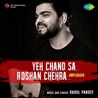 Yeh Chand Sa Roshan Chehra - Rahul Pandey
