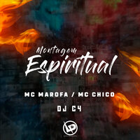 Montagem - Espiritual - Mc Marofa & MC Chico & DJ C4