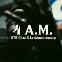 4 Am - OTR Chaz & Leekonnacomeup
