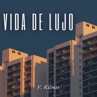 Vida de Lujo - V. Kilmer