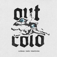 out cold - cutdeep & Lil Skele & Deadbroke