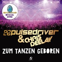 Zum Tanzen geboren - Pulsedriver & Chris Deelay