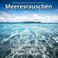 Freundliche Meeresklänge - Meeresrauschen & Naturgeräusche & Meeresrauschen Ullrich Frühauf