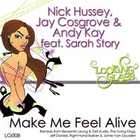Make Me Feel Alive - Nick Hussey, Jay Cosgrove & Andy Kay feat. Sarah Story & Nick Hussey & Jay Cosgrove & Sarah Story & Andy Kay