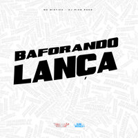 Baforando Lança - MC Mistica & DJ PING PONG
