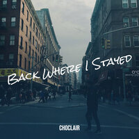 Back Where I Stayed - Choclair