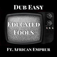 Educated Fools - Dub Easy & African Emprur