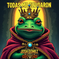 Todas Me Olvidaron - Josh Gomez