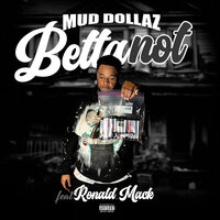Betta Not - Mud Dollaz & Ronald Mack