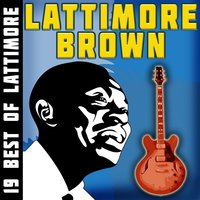 I've Got Everything My Baby Needs - Lattimore Brown