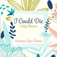 I Could Die - Eddy Chrome