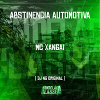 Abstinencia Automotiva - Dj NG Original & Mc Xangai