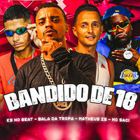 Bandido de 18 - Bala Da Tropa & Matheus ZS & ks no beat & Mc Saci