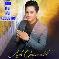 Anh Mệt Rồi - Anh Quân Idol