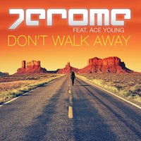 Don't Walk Away - Jerome