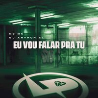 Eu Vou Falar pra Tu - DJ Arthur ZL & MC MN