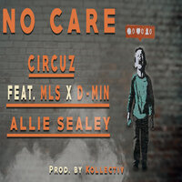 No Care - Circuz & mls & Allie Sealey & D-Min