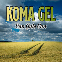 Can Gule Gule - Koma Gel